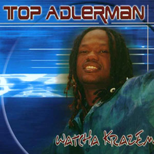 Watcha Krazem  - Top Adlerman