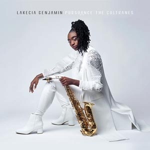 Pursuance : The Coltranes - Lakecia Benjamin