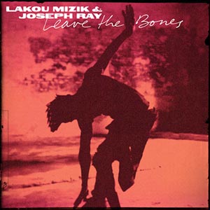 Leave The Bones - Lakou Mizik