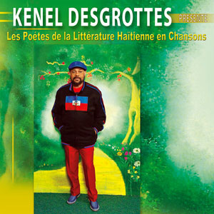 Les Poétes De La Littérature Haïtienne En Chansons - Kenel Desgrottes