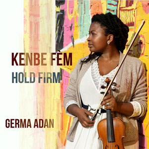 Kenbe Fèm - Hold Firm - Germa Adan