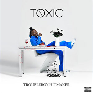 Toxic - Troubleboy Hitmaker