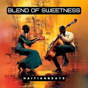 Blend Of Sweetness - Haitianbeats