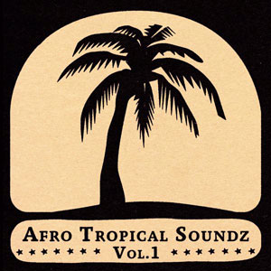 Afro Tropical Soundz - Vol.1 - Various artists