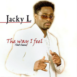 The Way I Feel (Chanté Lanmou) - Jacky L