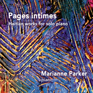 Pages Intimes - Haitian Works For Solo Piano - Marianne Parker